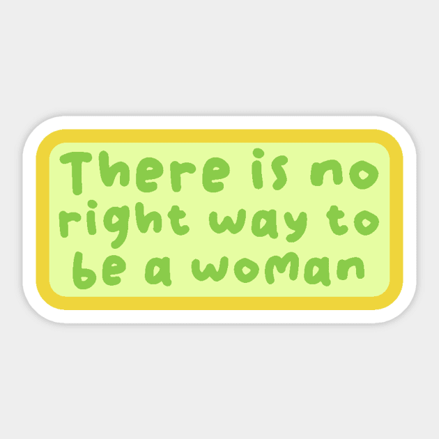 There is no right way to be a woman Sticker by The WYLD Tribe